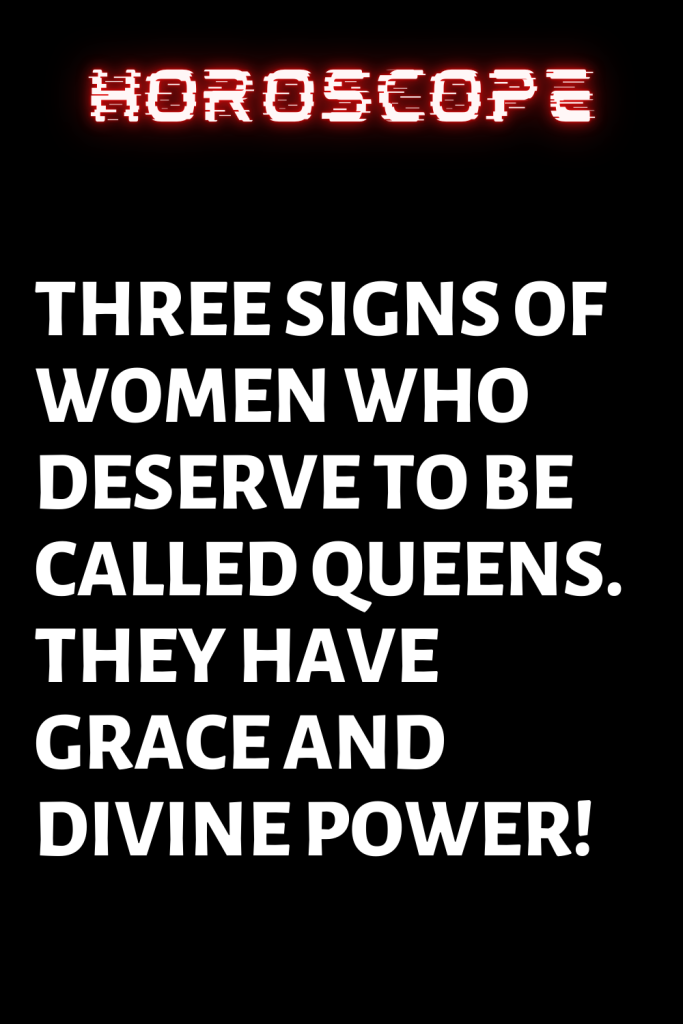 Three Signs Of Women Who Deserve To Be Called Queens They Have Grace