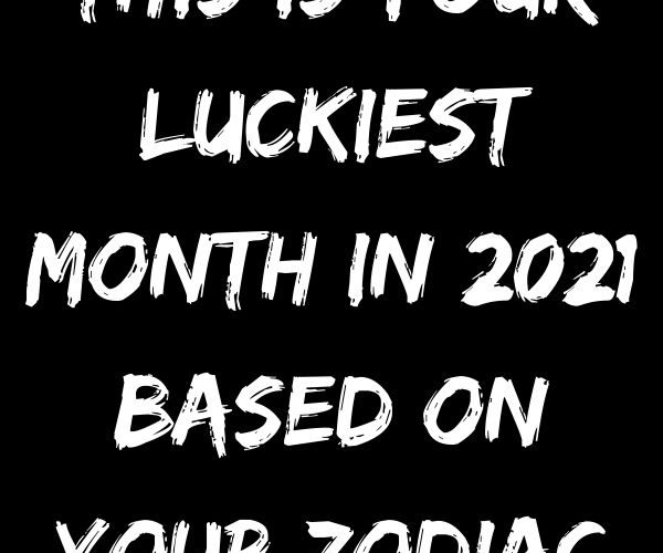 This Is Your Luckiest Month In 2021 Based On Your Zodiac ...