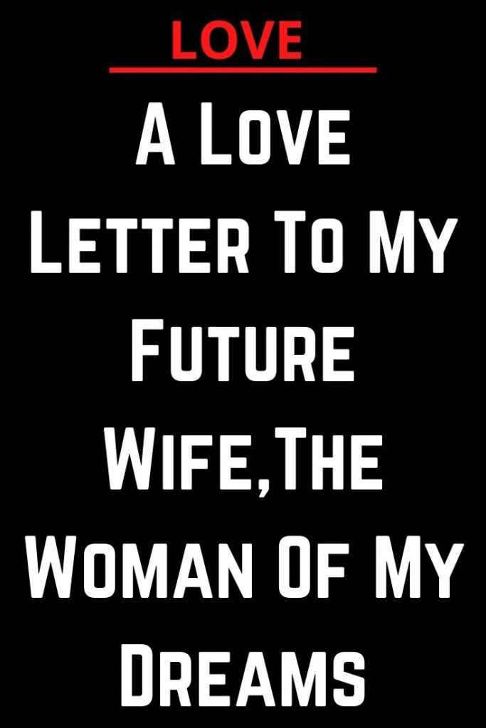 a-love-letter-to-my-future-wife-the-woman-of-my-dreams-shinefeeds