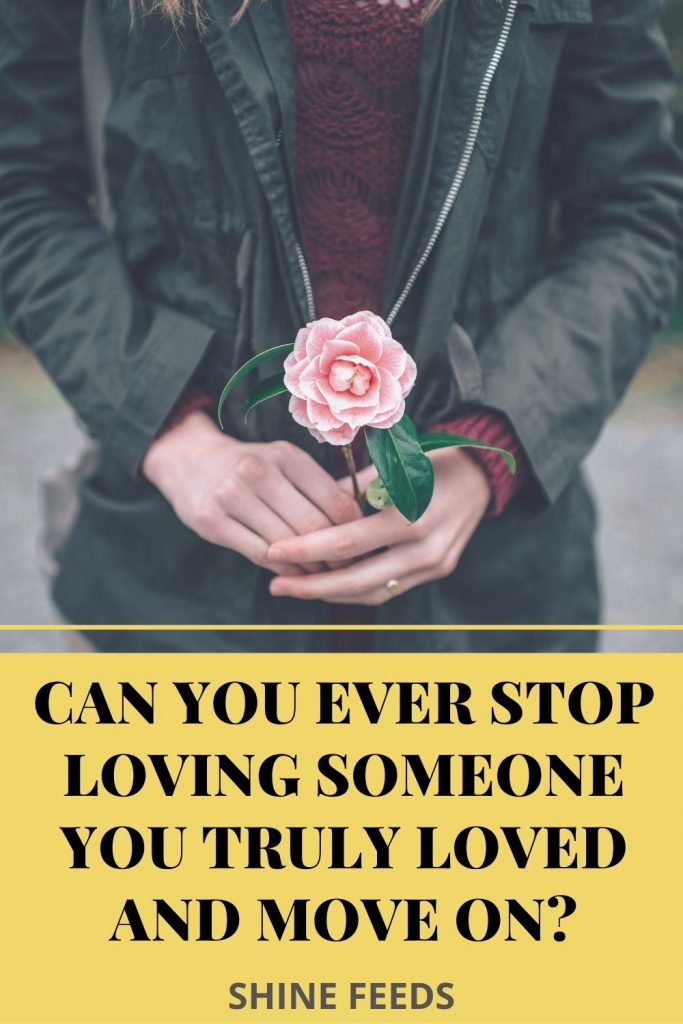 can-you-ever-stop-loving-someone-you-truly-loved-and-move-on-shinefeeds