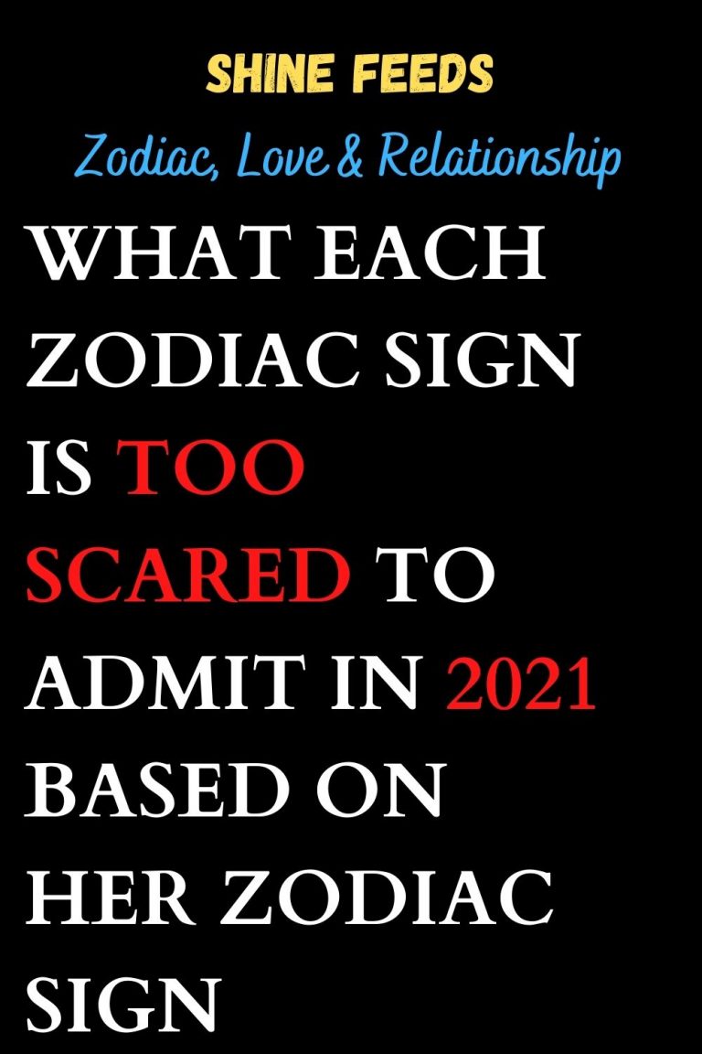 What Each Zodiac Sign Is Too Scared To Admit In 2021 Based On Her