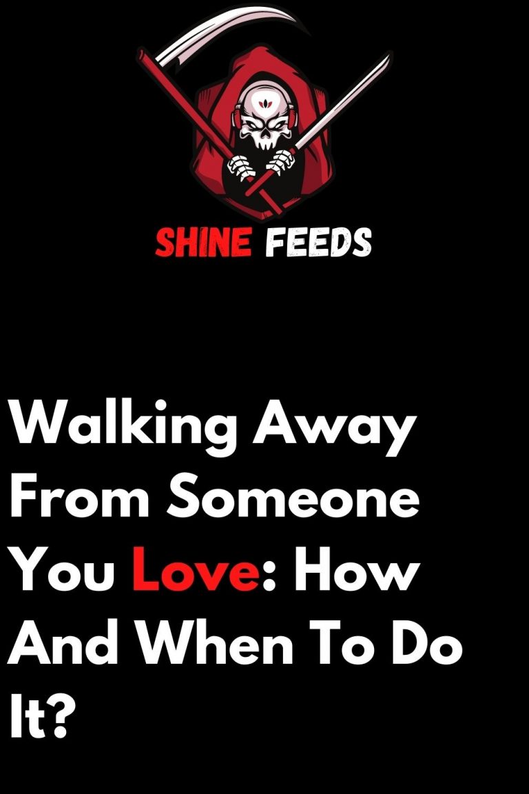 walking-away-from-someone-you-love-how-and-when-to-do-it-shinefeeds