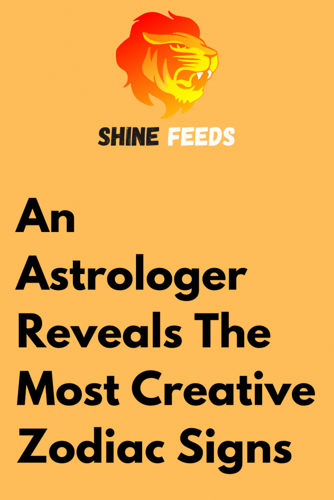 An Astrologer Reveals The Most Creative Zodiac Signs – ShineFeeds