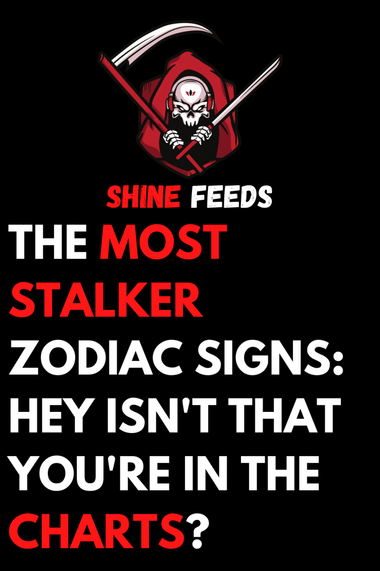 THE MOST STALKER ZODIAC SIGNS: HEY ISN'T THAT YOU'RE IN THE CHARTS ...