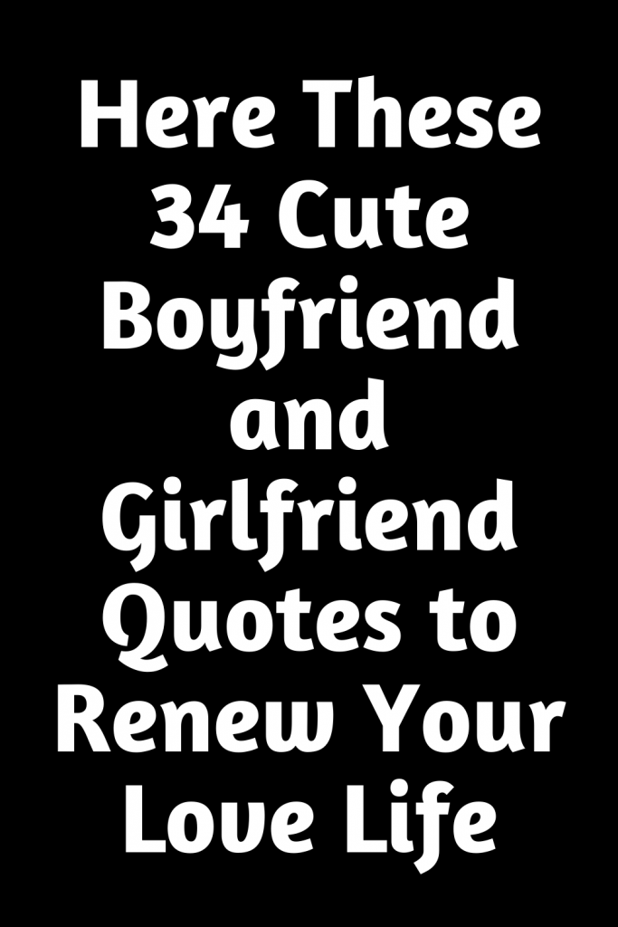 Here These 34 Cute Boyfriend and Girlfriend Quotes to Renew Your Love ...