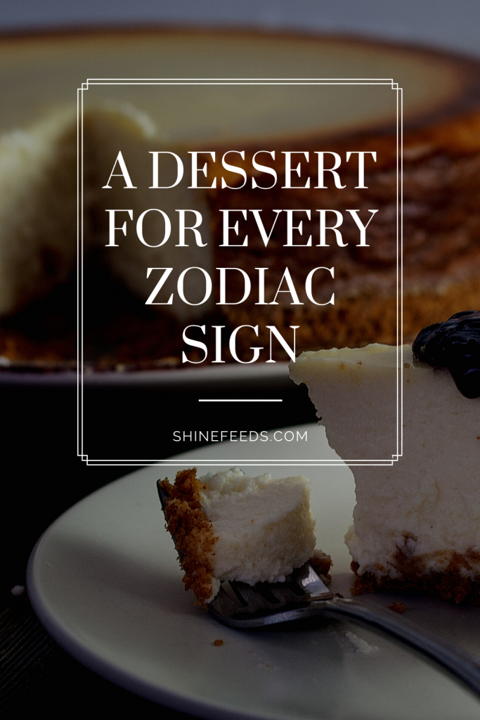 A Dessert For Every Zodiac Sign Shinefeeds