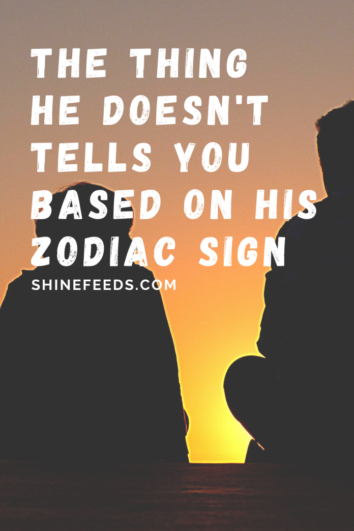 the-thing-he-doesn-t-tells-you-based-on-his-zodiac-sign-shinefeeds