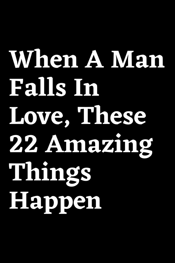 when-a-man-falls-in-love-these-22-amazing-things-happen-shinefeeds