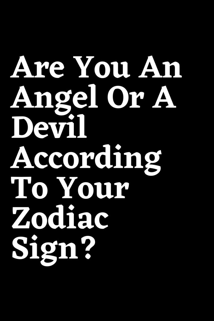 Are You An Angel Or A Devil According To Your Zodiac Sign Shinefeeds