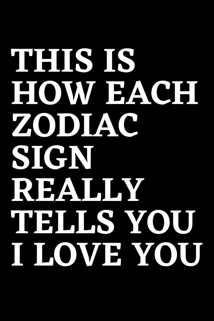 this-is-how-each-zodiac-sign-really-tells-you-i-love-you-shinefeeds