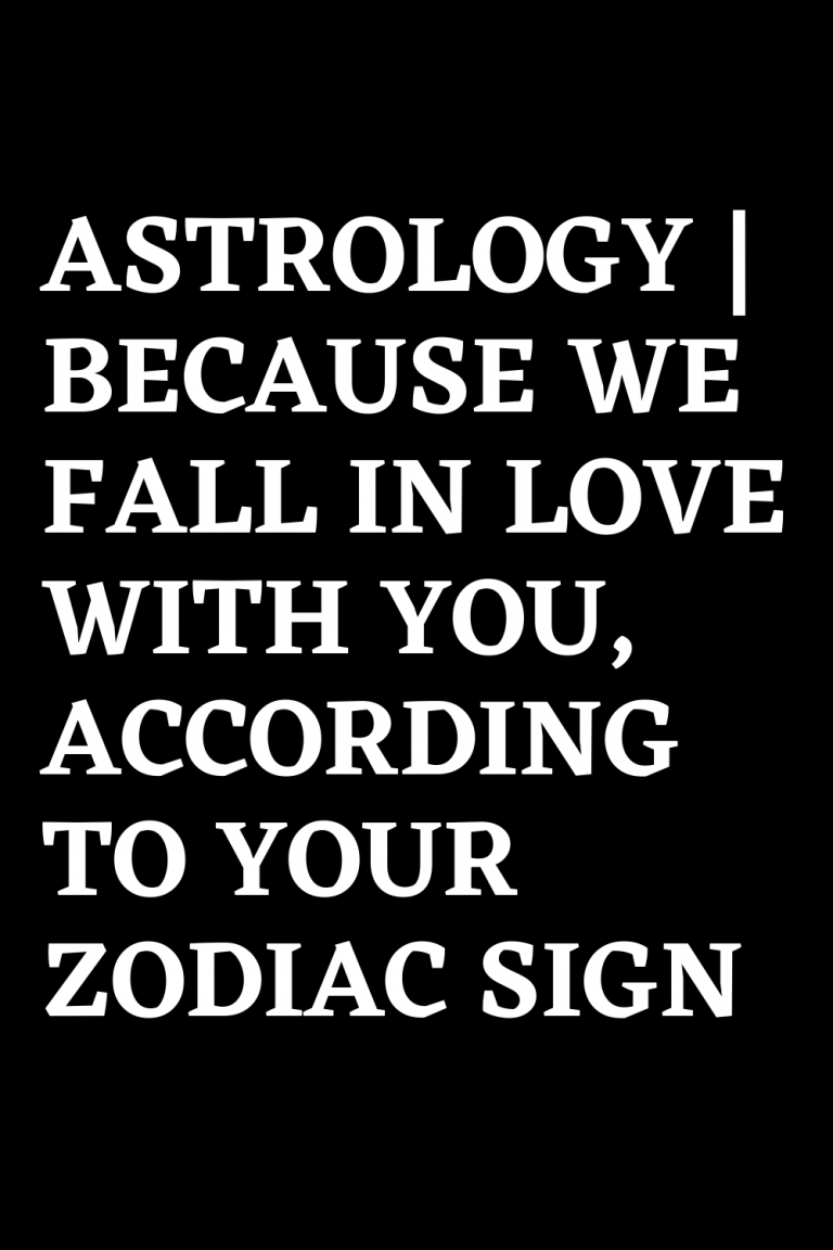 astrology-because-we-fall-in-love-with-you-according-to-your-zodiac