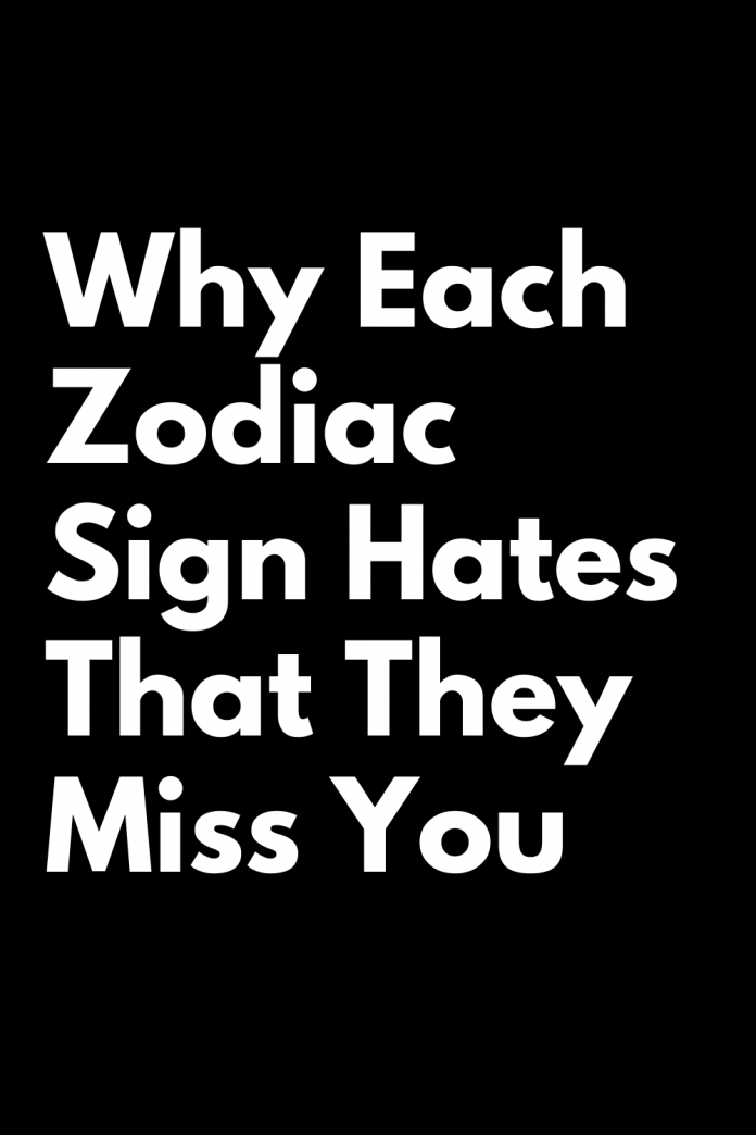 why-each-zodiac-sign-hates-that-they-miss-you-shinefeeds