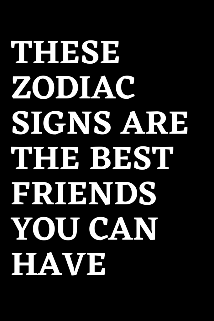 these-zodiac-signs-are-the-best-friends-you-can-have-shinefeeds