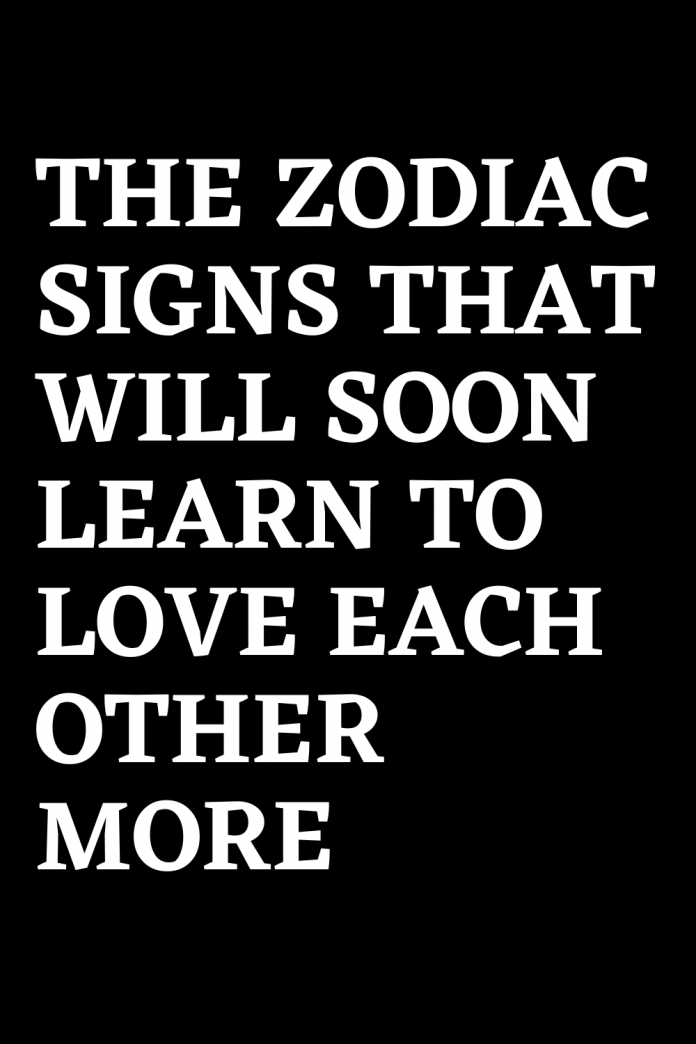 THE ZODIAC SIGNS THAT WILL SOON LEARN TO LOVE EACH OTHER MORE – ShineFeeds