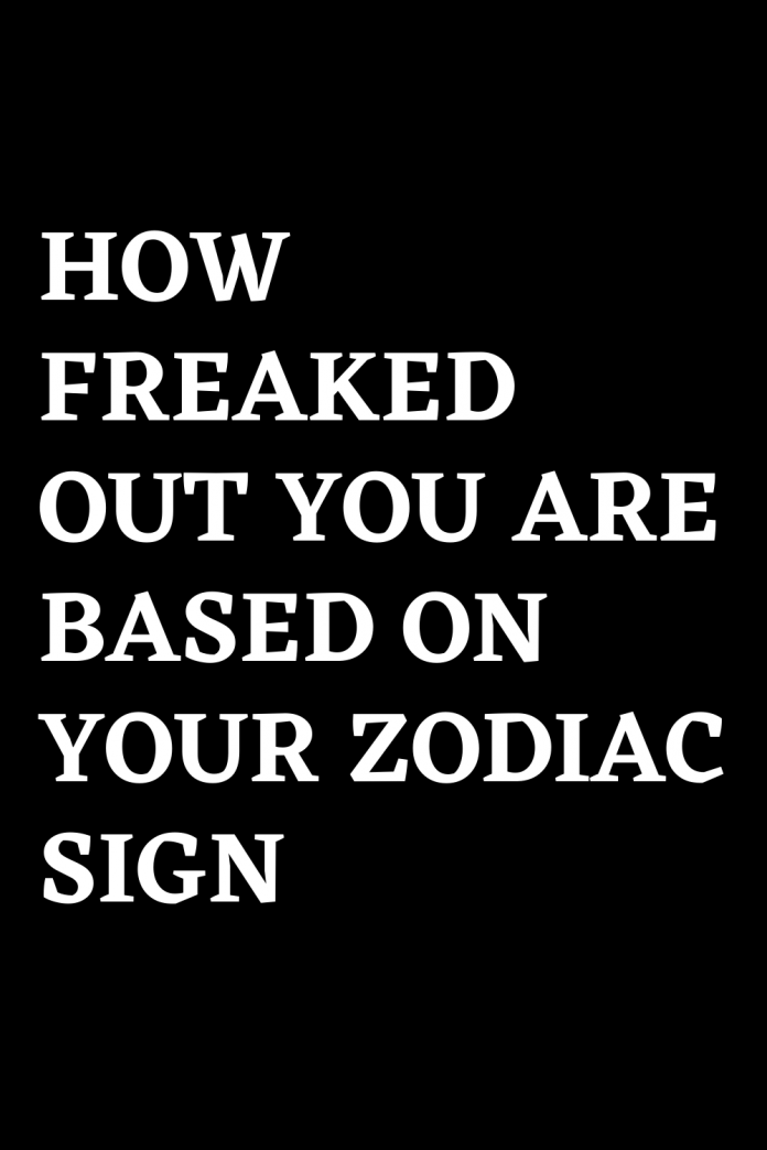 how-freaked-out-you-are-based-on-your-zodiac-sign-shinefeeds