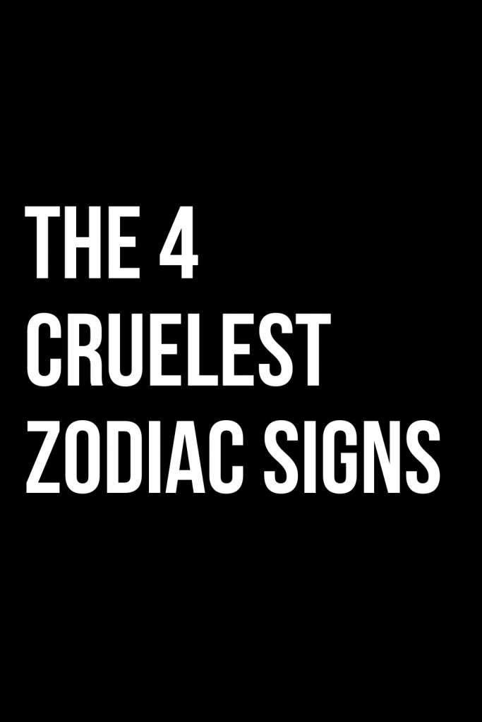 the-4-cruelest-zodiac-signs-shinefeeds