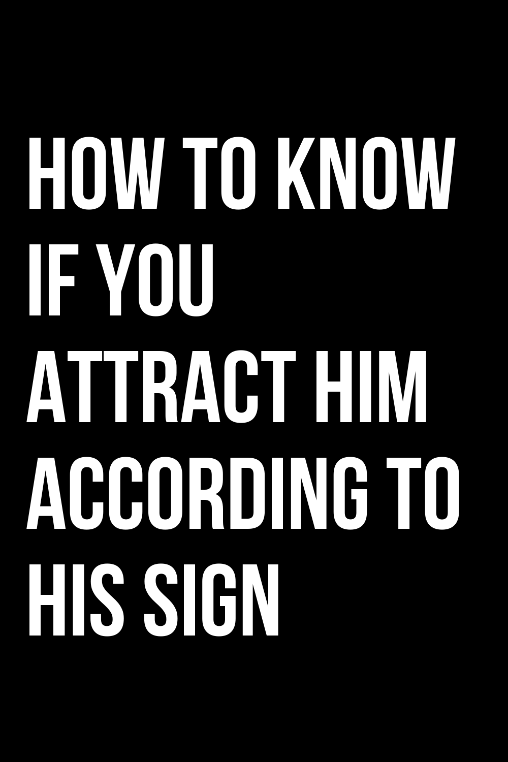 How To Know If You Attract Him According To His Sign ShineFeeds