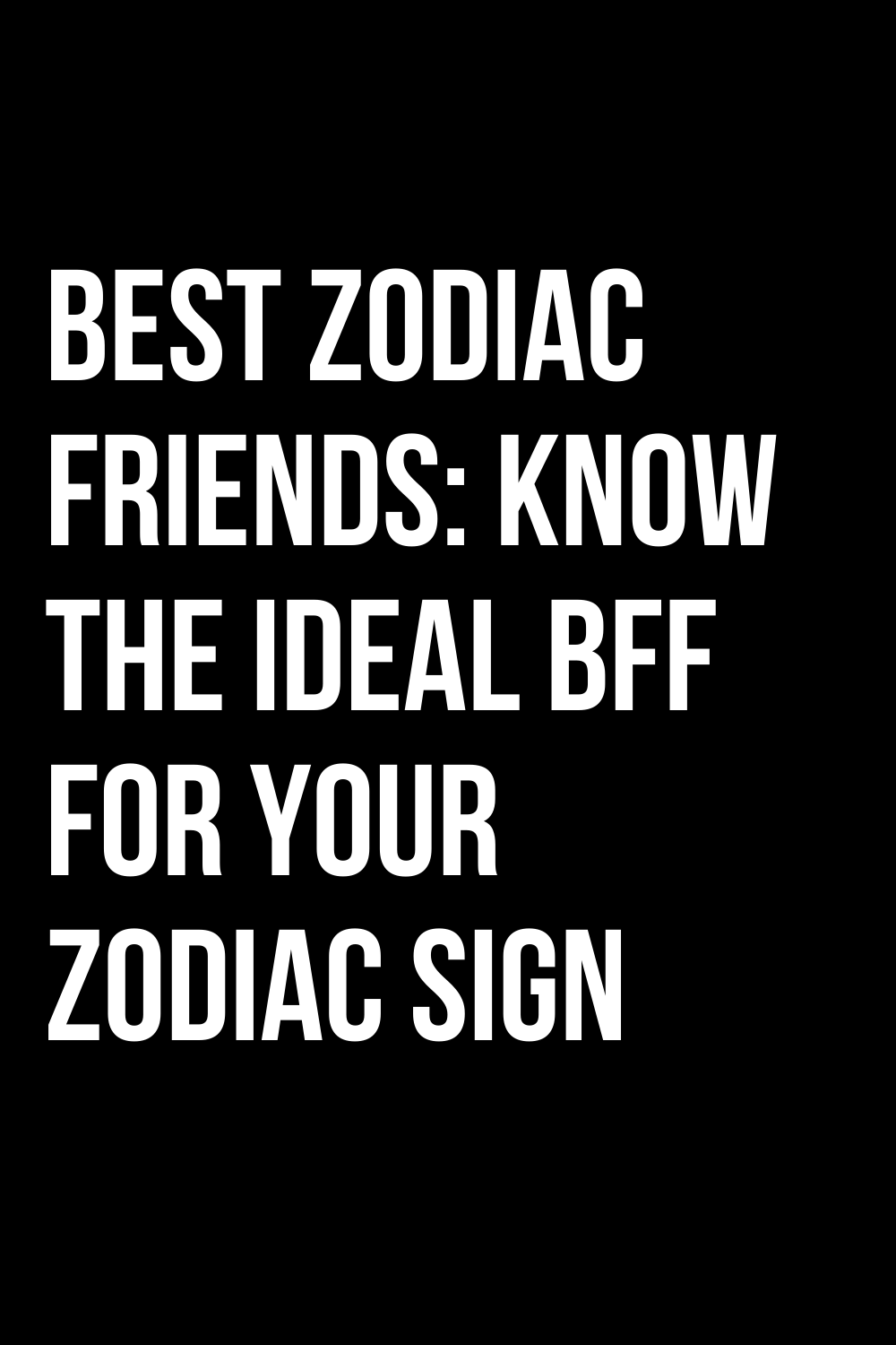 Best Zodiac Friends Know The Ideal BFF For Your Zodiac Sign ShineFeeds