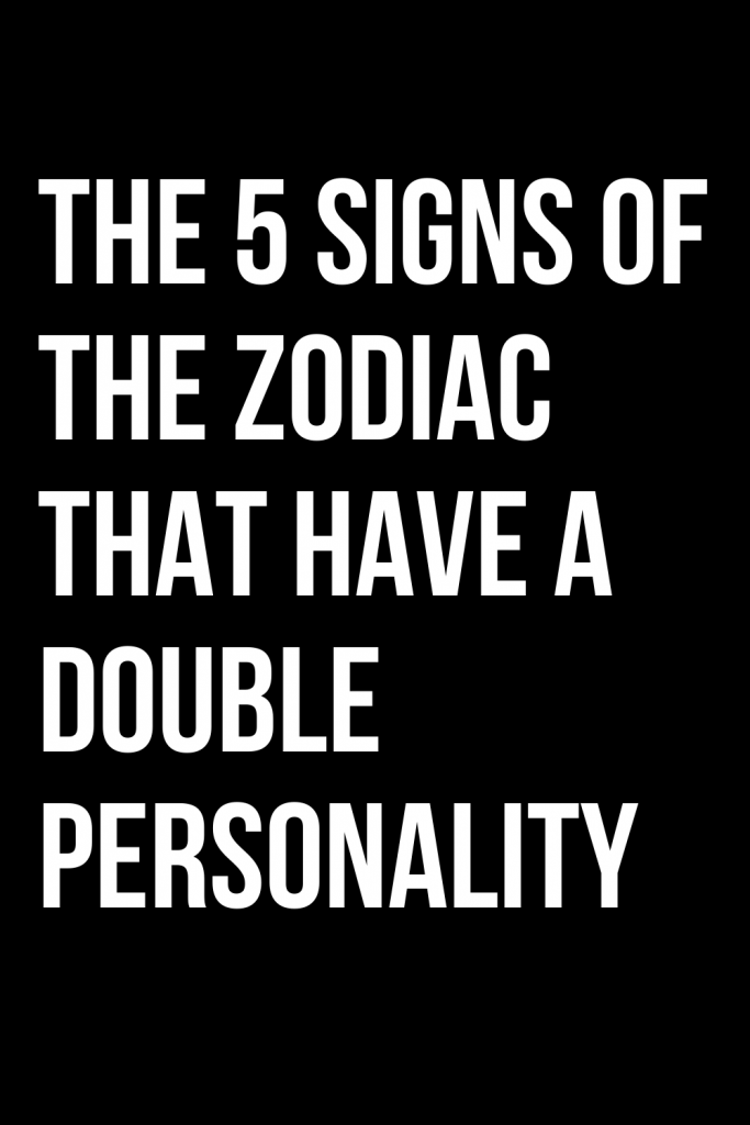 ASTROLOGY: THE 5 SIGNS OF THE ZODIAC THAT HAVE A DOUBLE PERSONALITY ...