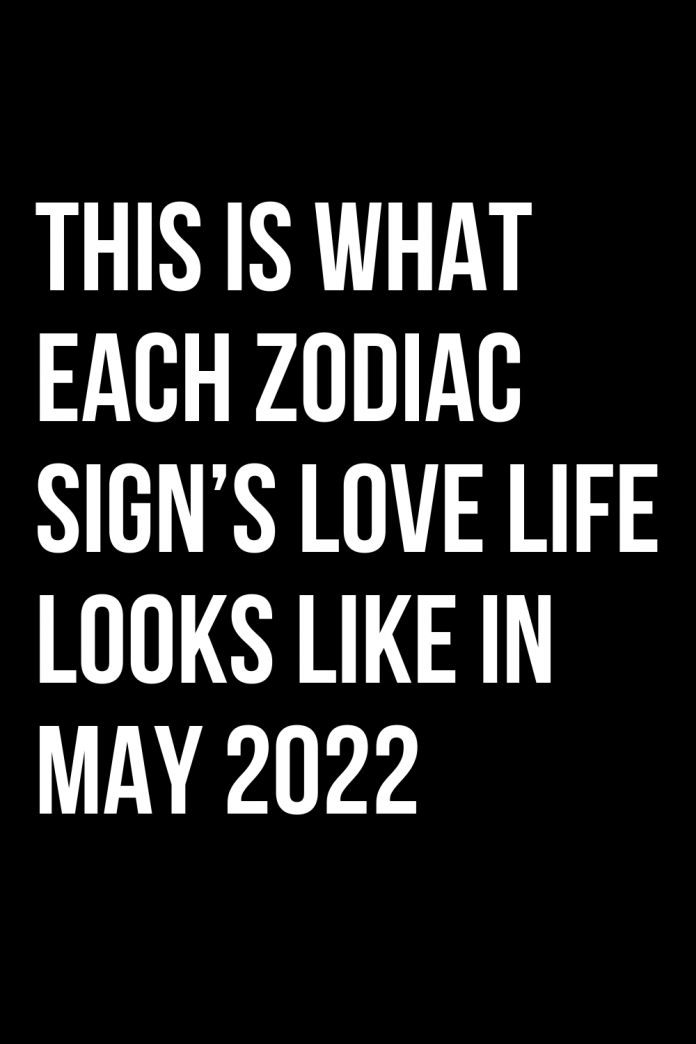 this-is-what-each-zodiac-sign-s-love-life-looks-like-in-may-2022