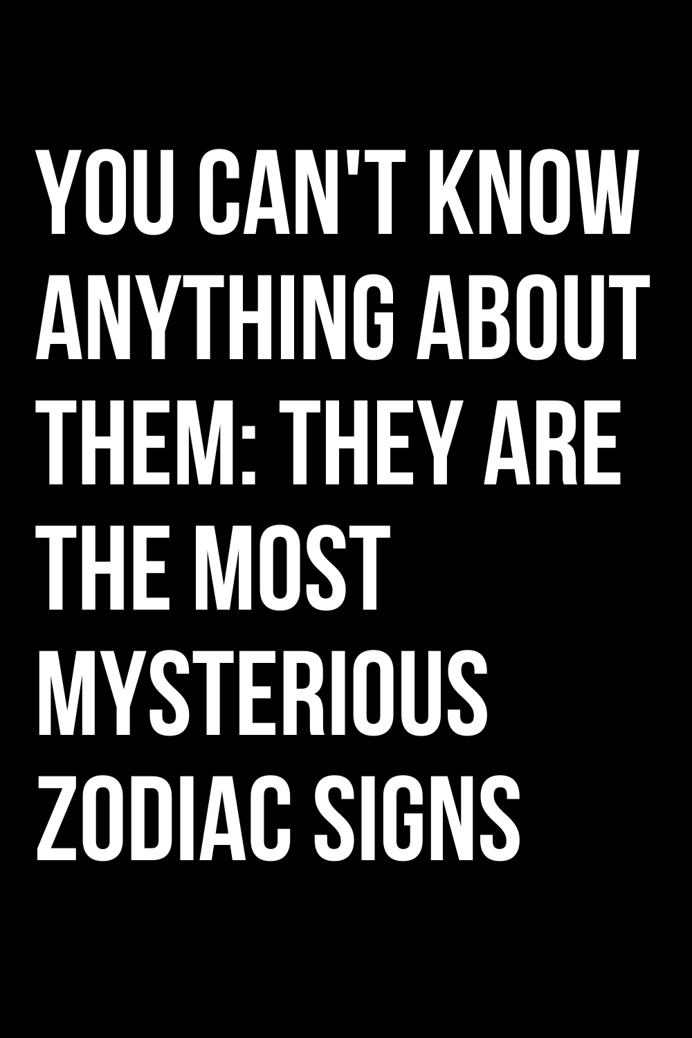 YOU CAN’T KNOW ANYTHING ABOUT THEM: THEY ARE THE MOST MYSTERIOUS ZODIAC ...