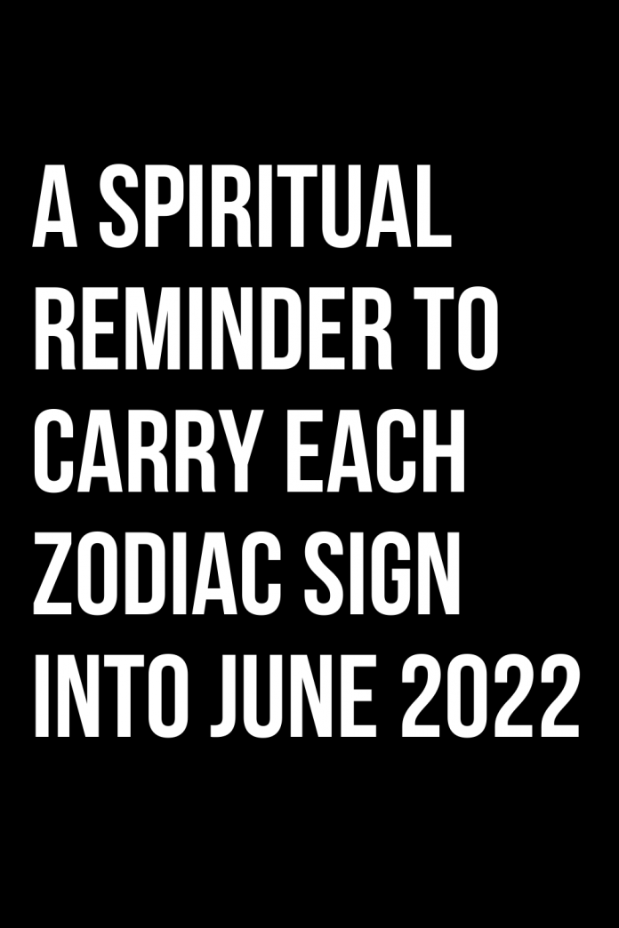 a-spiritual-reminder-to-carry-each-zodiac-sign-into-june-2022-shinefeeds