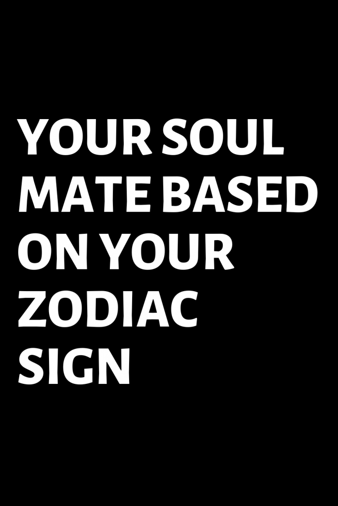 YOUR SOUL MATE BASED ON YOUR ZODIAC SIGN – ShineFeeds