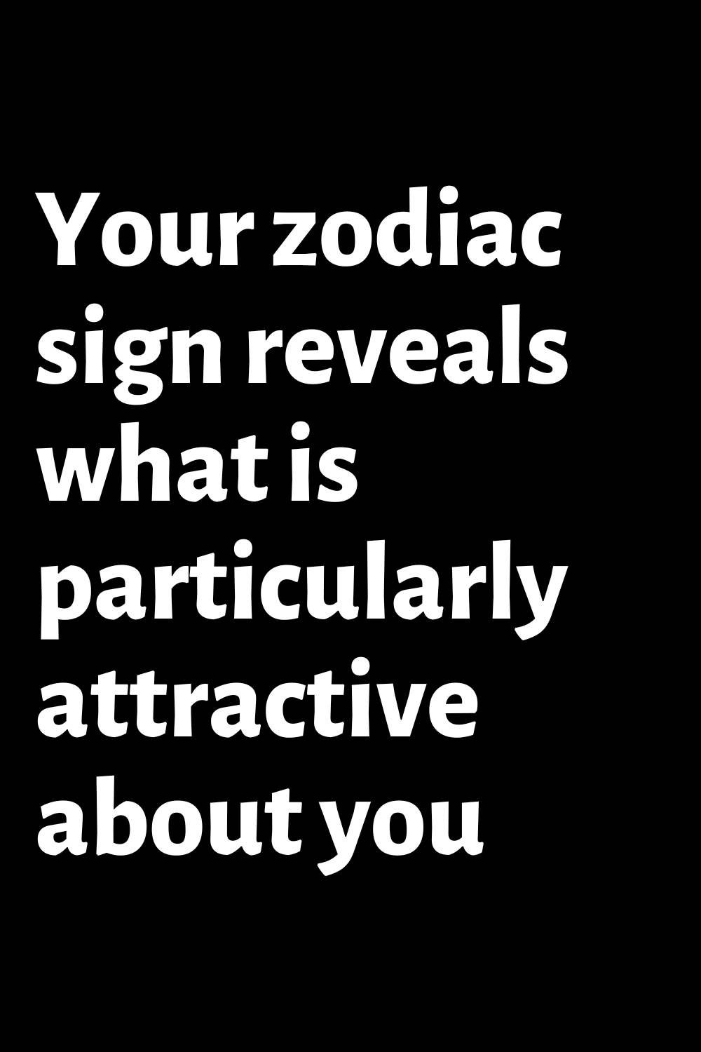 Your zodiac sign reveals what is particularly attractive about you ...