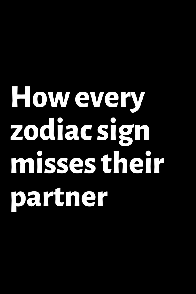 How every zodiac sign misses their partner – ShineFeeds