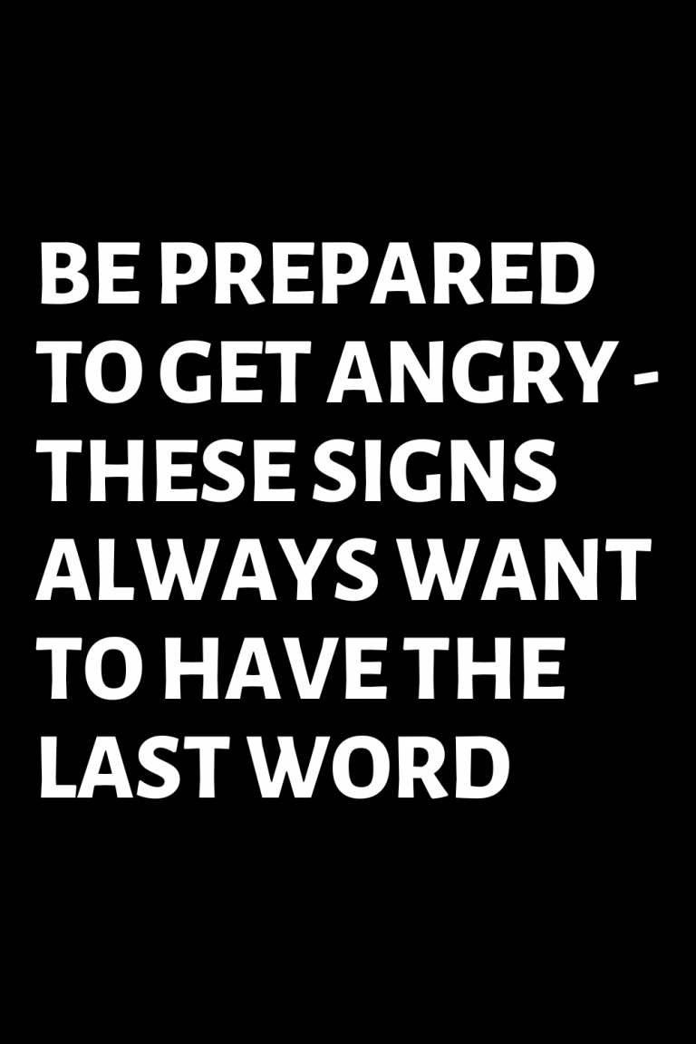 be-prepared-to-get-angry-these-signs-always-want-to-have-the-last