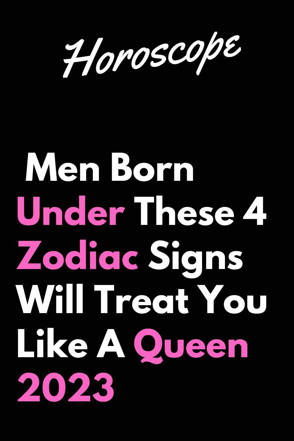 Men Born Under These 4 Zodiac Signs Will Treat You Like A Queen 2023 ...